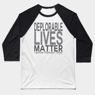 Pro Trump Deplorable Lives Matter - I Support  President Trump Baseball T-Shirt